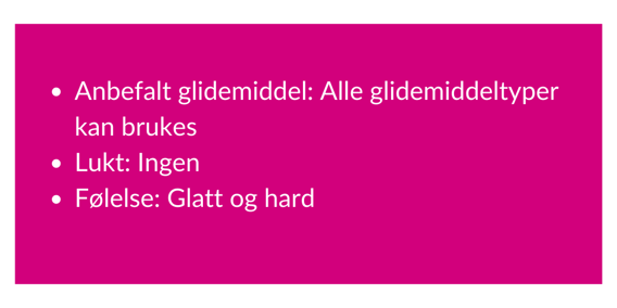 Anbefalt glidemiddel Kun vannbasert glidemiddel Lukt Kan lukte gummi F&oslash;lelse Fast, fleksibel og naturtro.png